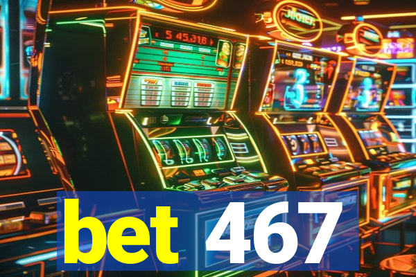 bet 467